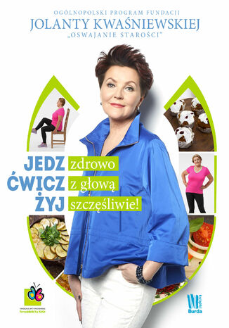 Jedz zdrowo, ćwicz z głową, żyj szczęśliwie Jolanta Kwaśniewska - okladka książki