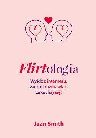 Flirtologia. Wyjdź z internetu, zacznij rozmawiać, zakochaj się! Jean Smith - okladka książki