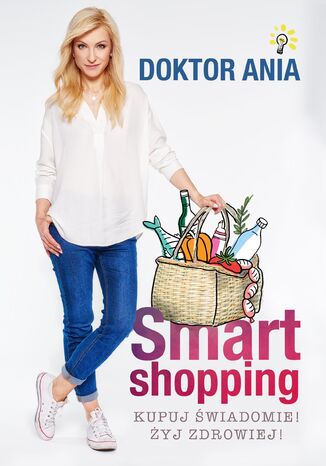 Smart shopping. Kupuj świadomie! Żyj zdrowiej! Anna Makowska - okladka książki