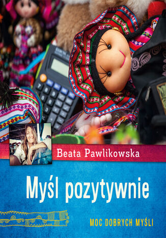 Myśl pozytywnie. Moc dobrych myśli Beata Pawlikowska - okladka książki