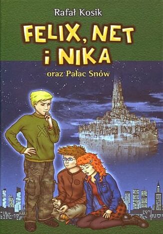 Felix, Net i Nika oraz Pałac Snów Rafał Kosik - okladka książki