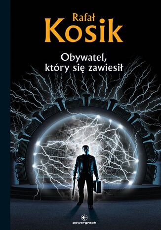 Science Fiction z plusem. Obywatel, który się zawiesił. Obywatel, który się zawiesił  opowiadania tom 1 Rafał Kosik - okladka książki