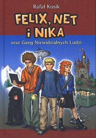 Felix, Net i Nika oraz Gang Niewidzialnych Ludzi Rafał Kosik - okladka książki