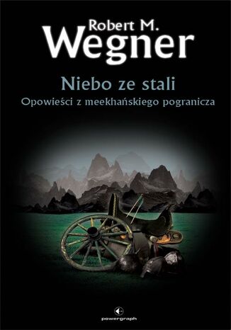 Opowieści z meekhańskiego pogranicza. Niebo ze stali. Tom 3 Robert M. Wegner - okladka książki