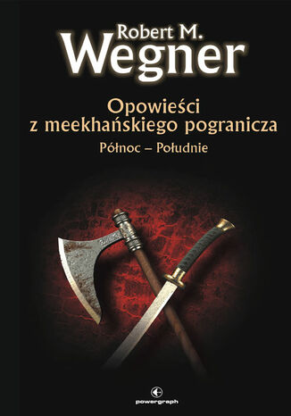 Opowieści z meekhanskiego pogranicza. Północ-Południe. Tom 1 Robert M. Wegner - okladka książki