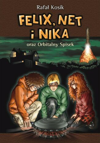 Felix, Net i Nika. Felix, Net i Nika oraz Orbitalny Spisek Rafał Kosik - okladka książki