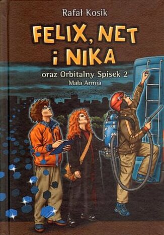 Orbitalny spisek (#2). Felix, Net i Nika oraz Orbitalny Spisek 2. Mała Armia Rafał Kosik - okladka książki