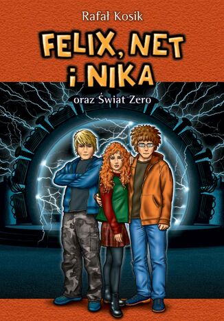 Felix, Net i Nika. Felix, Net i Nika oraz Świat Zero Rafał Kosik - okladka książki