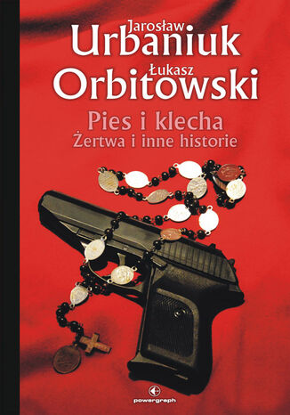 Pies i klecha. Żertwa i inne historie Jarosław Urbaniuk, Łukasz Orbitowski - okladka książki