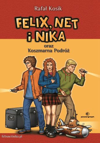 Felix, Net i Nika oraz Koszmarna Podróż Rafał Kosik - okladka książki