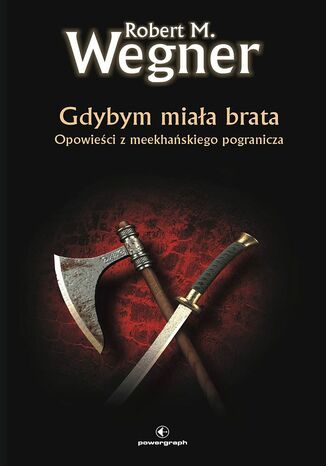 Opowieści z meekhańskiego pogranicza. Gdybym miała brata Robert M.Wegner - okladka książki