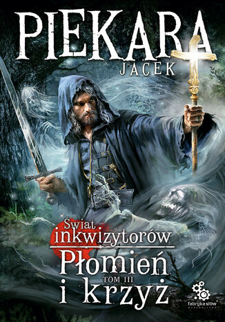 Płomień i krzyż  Tom 3 Jacek Piekara - okladka książki