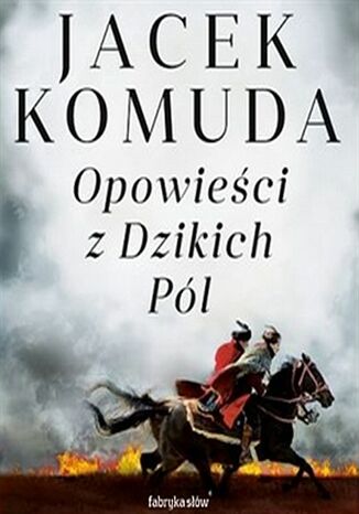 Opowieści z Dzikich Pól Jacek Komuda - okladka książki