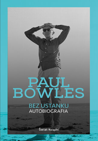 Bez ustanku. Autobiografia Paul Bowles - okladka książki