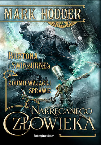 Burton & Swinburne (#2). Zdumiewająca sprawa Nakręcanego Człowieka Mark Hodder - okladka książki