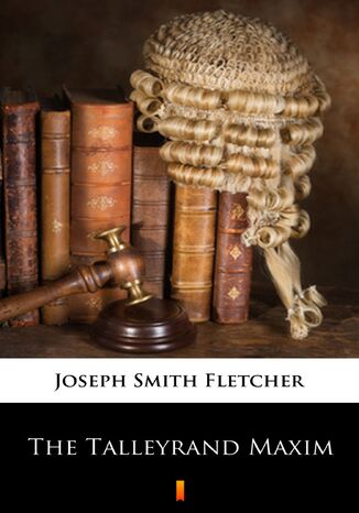 The Talleyrand Maxim Joseph Smith Fletcher - okladka książki