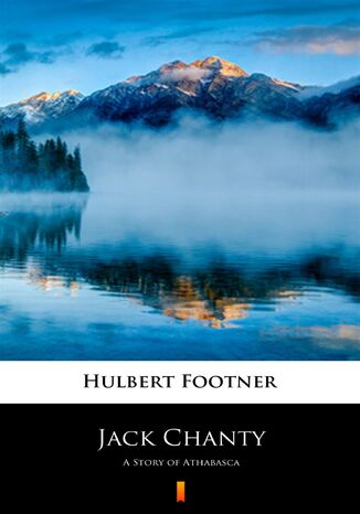 Jack Chanty. A Story of Athabasca Hulbert Footner - okladka książki