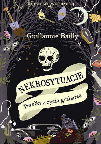 Nekrosytuacje. Perełki z życia grabarza Guillaume Bailly - okladka książki
