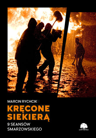 KRĘCONE SIEKIERĄ. 9 SEANSÓW SMARZOWSKIEGO Marcin Rychcik - okladka książki