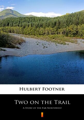 Two on the Trail. A Story of the Far Northwest Hulbert Footner - okladka książki