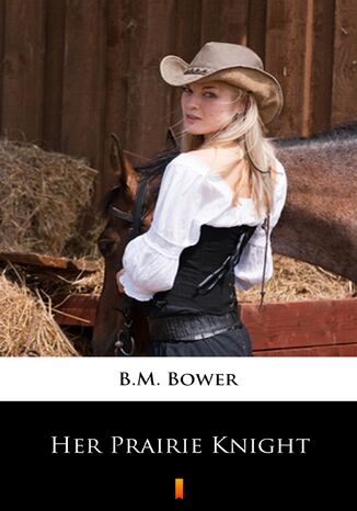 Her Prairie Knight B.M. Bower - okladka książki