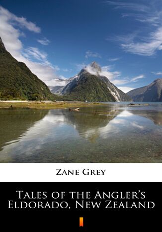 Tales of the Anglers Eldorado, New Zealand Zane Grey - okladka książki