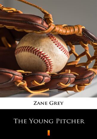 The Young Pitcher Zane Grey - okladka książki