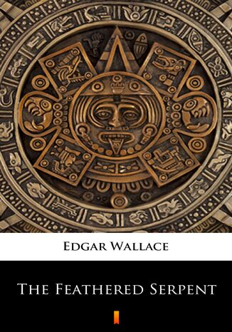 The Feathered Serpent Edgar Wallace - okladka książki