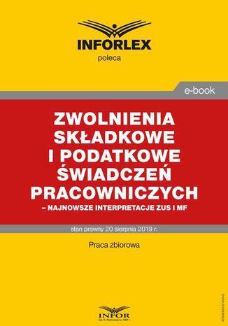 Zwolnienia składkowe i podatkowe świadczeń pracowniczych  najnowsze interpretacje ZUS i MF Praca zbiorowa - okladka książki