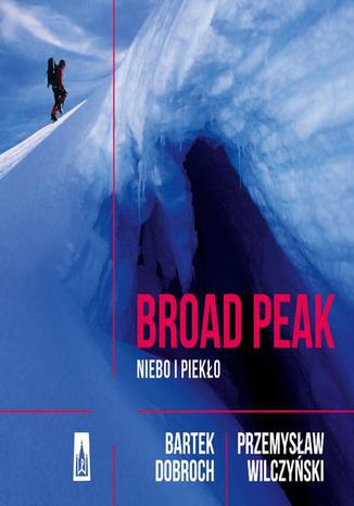 Broad Peak. Niebo i pieklo Przemysław Wilczyński, Bartek Dobroch - okladka książki