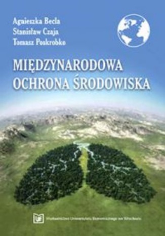 Międzynarodowa ochrona środowiska Agnieszka Becla, Stanisław Czaja, Tomasz Poskrobko - okladka książki