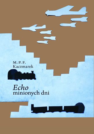 Echo minionych dni M. P. F. Kaczmarek - okladka książki