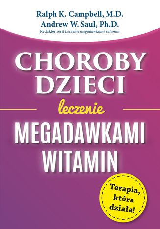 Choroby dzieci. Leczenie megadawkami witamin Ralph K. Campbell, Andrew W. Saul - okladka książki