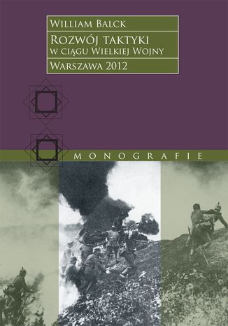 Rozwój taktyki w ciągu Wielkiej Wojny William Balck - okladka książki