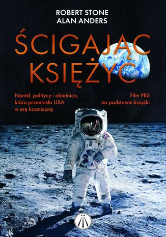 Ścigając księżyc. Naród, politycy i obietnica, która przeniosła USA w erę kosmiczną Robert Stone, Alan Anders - okladka książki