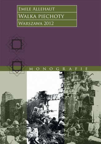 Walka piechoty. Studium ilustrowane konkretnymi wypadkami z wojny 1914-1918 roku Emile Alléhaut - okladka książki