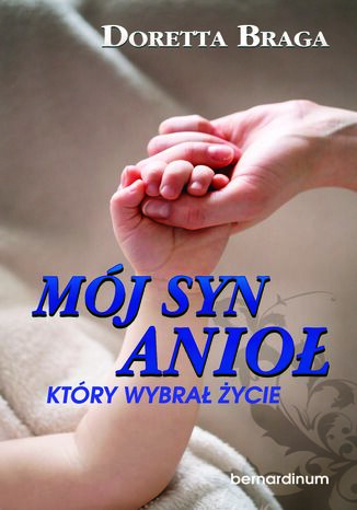 Mój syn, anioł, który wybrał życie Doretta Braga - okladka książki