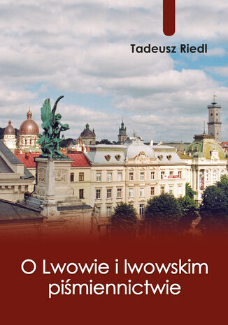 O Lwowie i lwowskim piśmiennictwie Tadeusz Riedl - okladka książki