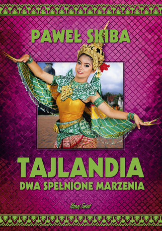 Tajlandia. Dwa spełnione marzenia Paweł Skiba - okladka książki
