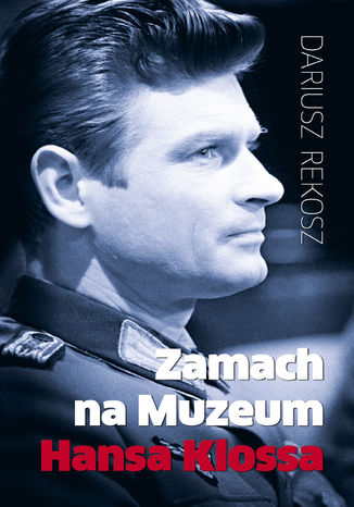 Zamach na Muzeum Hansa Klossa Dariusz Rekosz - okladka książki