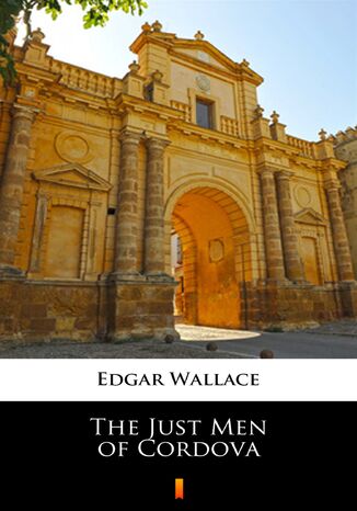 The Just Men of Cordova Edgar Wallace - okladka książki