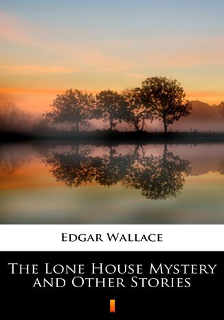 The Lone House Mystery and Other Stories Edgar Wallace - okladka książki