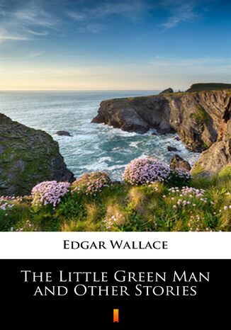 The Little Green Man and Other Stories Edgar Wallace - okladka książki