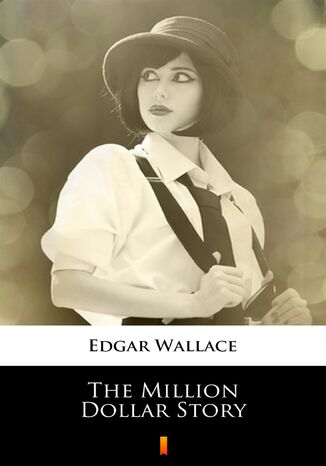 The Million Dollar Story Edgar Wallace - okladka książki