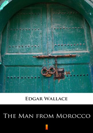 The Man from Morocco Edgar Wallace - okladka książki