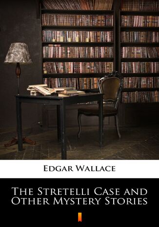The Stretelli Case and Other Mystery Stories Edgar Wallace - okladka książki