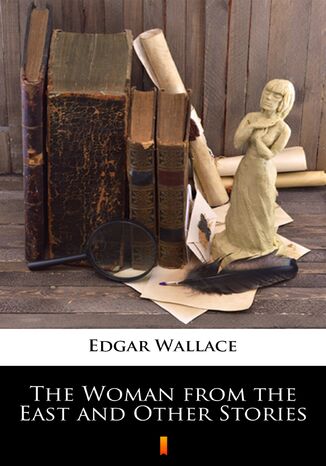 The Woman from the East and Other Stories Edgar Wallace - okladka książki