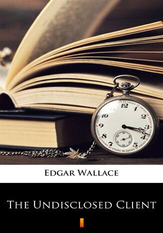 The Undisclosed Client Edgar Wallace - okladka książki