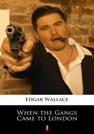 When the Gangs Came to London Edgar Wallace - okladka książki