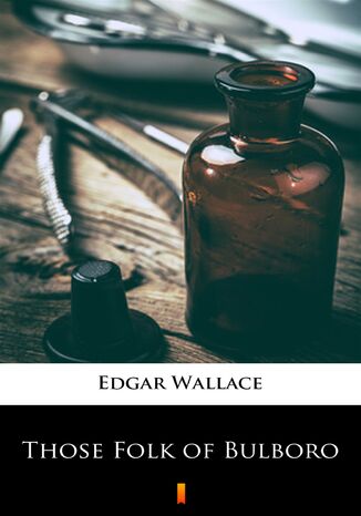 Those Folk of Bulboro Edgar Wallace - okladka książki